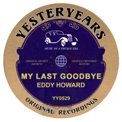 My Last Goodbye - Eddy Howard My Last Goodbye - Eddy Howard