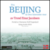 Reiseskildring - Beijing [Travelogue - Beijing]: Fra Beijing til Den kinesiske mur (Unabridged) - Trond Einar Jacobsen