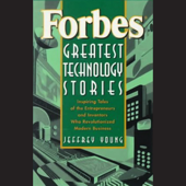 Forbes Greatest Technology Stories: Inspiring Tales of Entrepreneurs and Inventors - Jeffrey Young