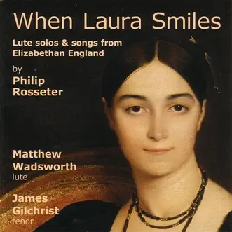 Rosseter: When Laura Smiles - Lute Solos and Songs from Elizabethan England by James Gilchrist & Matthew Wadsworth album reviews, ratings, credits