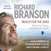 Reach for the Skies: Ballooning, Birdmen and Blasting into Space (Abridged) - Richard Branson
