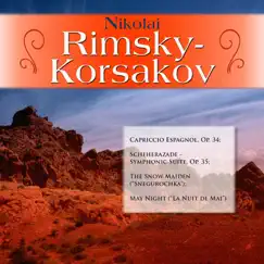 Nikolai Rimsky-Korsakov: Capriccio Espagnol, Op. 34; Scheherazade - Symphonic Suite, Op. 35; The Snow Maiden (