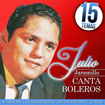 Julio Jaramillo Canta Boleros 15 Temas - Julio Jaramillo