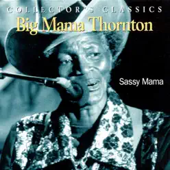 Sassy Mama - Big Mama Thornton Sassy Mama - Big Mama Thornton