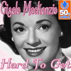 Hard To Get (Remastered) - Single - Gisele MacKenzie Hard To Get (Remastered) - Single - Gisele MacKenzie