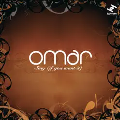 Sing (If You Want It) - Omar