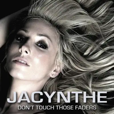 Don't Touch Those Faders (Remixes) - Jacynthe