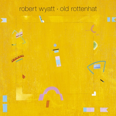 Old Rottenhat - Robert Wyatt