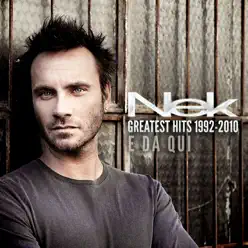 Greatest Hits (1992-2010) - E da qui [Deluxe Version] - Nek