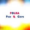 Polka, Fish and Chips