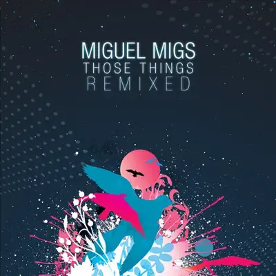 Those Things (Remixed) - Miguel Migs Those Things (Remixed) - Miguel Migs