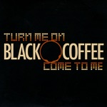 Black Coffee - Turn Me On