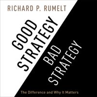 Richard P. Rumelt - Good Strategy/Bad Strategy: The Difference and Why It Matters (Unabridged) artwork