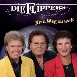 Kein Weg zu weit - Die Flippers Kein Weg zu weit - Die Flippers