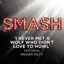 I Never Met a Wolf Who Didn't Love to Howl (feat. Megan Hilty) [From the TV Series "SMASH"] - Single - Smash Cast