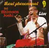 Vocal Phenomenal: Bhimsen Joshi (Live) album lyrics, reviews, download