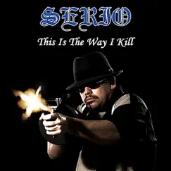 This Is the Way I Kill (feat. Mr. Midget Loco & Conejo) - Single by SERIO album reviews, ratings, credits