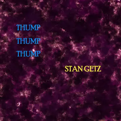 Thump Thump Thump - Stan Getz