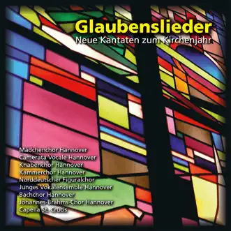 Glaubenslieder - Neue Kantaten zum Kirchenjahr by Hanover Girls Choir, Camerata Vocale Hannover, Hanover Boys Choir, Kammerchor Hannover, Norddeutscher Figuralchor, Junges Vokalensemble Hannover, Bachchor Hannover, Johannes-Brahms-Chor Hannover, Capella St. Crucis, Jörg Breiding, Hans-Dieter Reinecke, Stephan Doormann, Jörg Straube, Klaus-Jurgen Etzold & Anne Kohler album reviews, ratings, credits