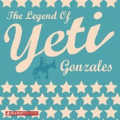 The Legend of Yeti Gonzales (Bonus Track Version)