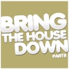 Bring the House Down, Pt. 8