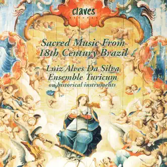 Sacred Music from 18th Century Brazil by Andreas Schmidt, Beat Mattmüller, Ensemble Turicum, Katharina Ott, Luiz Alves da Silva, Markus Schikora, Michael Leibundgut, Peter Mächler & William Lombardi album reviews, ratings, credits