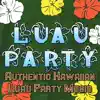 Luau Party (Authentic Hawaiian Luau Party Music) album lyrics, reviews, download