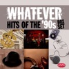 Whatever: Hits of the '90s