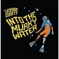 Into the Murky Water (Reissue with Bonus EP) - The Leisure Society