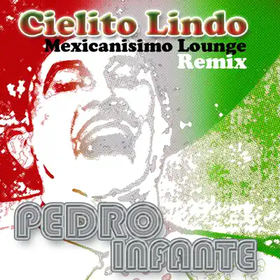 Cielito Lindo / Mexicanisimo Lounge (Remix) - Single - Pedro Infante