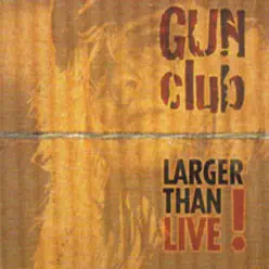 Larger Than Live - The Gun Club