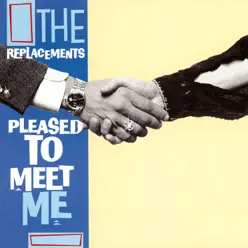 Pleased to Meet Me (Expanded Edition) - The Replacements