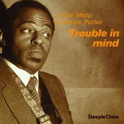 Trouble In Mind by Archie Shepp & Horace Parlan album reviews, ratings, credits