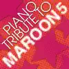 Piano Tribute to Maroon 5 album lyrics, reviews, download