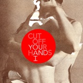 Cut Off Your Hands - Let's Get Out Of Here