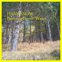 Between Fire & Water - Hank Snow