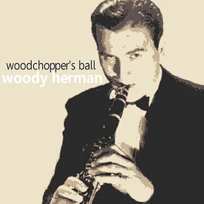 Woodchopper's Ball - Woody Herman