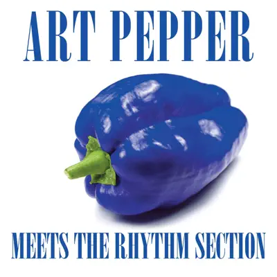 Art Pepper Meets the Rhythm Section - Art Pepper Art Pepper Meets the Rhythm Section - Art Pepper