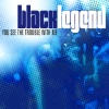 Black Legend - You See the Trouble With Me