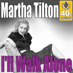I'll walk alone (Digitally Remastered) - Single - Martha Tilton I'll walk alone (Digitally Remastered) - Single - Martha Tilton