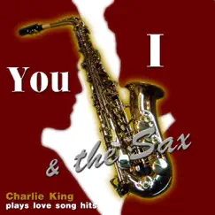 You, I and the Sax by Charlie King album reviews, ratings, credits