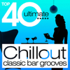 Top 40 Ultimate - Chillout Classic Bar Grooves - Various Artists