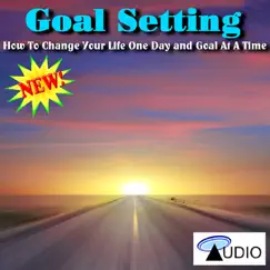 How To Change Your Life One Day And Goal At A Time - EP by Goal Setting album reviews, ratings, credits