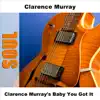 Clarence Murray's Baby You Got It - EP album lyrics, reviews, download