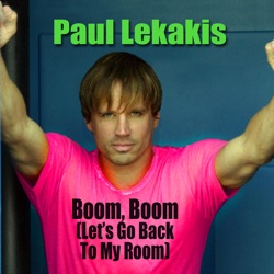 Paul Lekakis - Boom, Boom (Let’s Go Back To My Room) (Re-Recorded / Remastered)