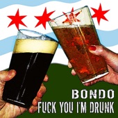 Bondo - Fuck You I'm Drunk