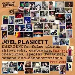 Emergencys, False Alarms, Shipwrecks, Castaways, Fragile Creatures, Special Features, Demons and Demonstrations - Joel Plaskett