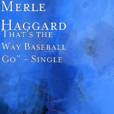 That's the Way Baseball Go" - Single - Merle Haggard