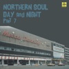 Northern Soul: Day and Night, Pt. 7