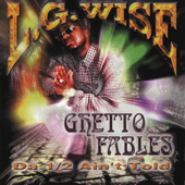 Ghetto Fables: Da 1/2 Ain't Told - L.G. Wise